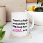There's a Probability Of This Mug Has Vodka In It, Sarcastic Mug, Fall Mug, Coffee Mug, Cute Mug